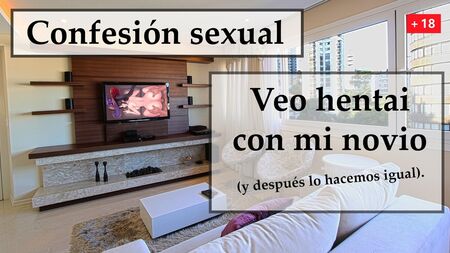 Veo hentai y hago lo mismo con mi novio. Spanish audio